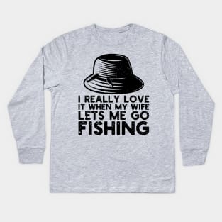 I Really Love It When My Wife Lets Me Go Fishing Kids Long Sleeve T-Shirt